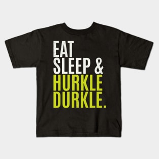 Eat Sleep Hurkle Durkle Kids T-Shirt